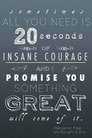 As the quote by benjamin (matt damon): The Meaningful Pursuit Twenty Seconds Of Insane Courage Inspirational Words Cool Words Words Quotes