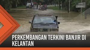 Perkembangan Terkini Banjir Di Kelantan Kota Awan