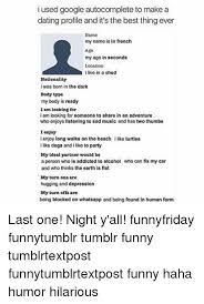 You will be contacted in writing if you are approved. I Used Google Autocomplete To Make A Dating Profile And It S The Best Thing Ever Nanno My Name Is In French A60 My Ago In Soconds Location Live In A Shed Nationality