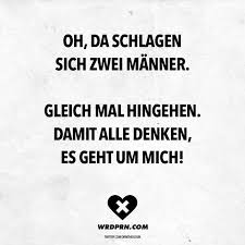 Oh Da Schlagen Sich Zwei Manner Gleich Mal Hingehen Damit Alle Denken Es Geht Um Mich Visual Statements Witzige Spruche Weisheiten Leben Freche Spruche