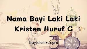 Temukan nama bayi yang dapat memberikan arti bagi kehidupan buah hati nama bayi tidak ada komentar. Nama Bayi Laki Laki Kristen Huruf C Paling Keren Sepanjang Masa Bayilelakiku Com Nama Bayi Laki Laki Dan Artinya Islami Kristen Modern