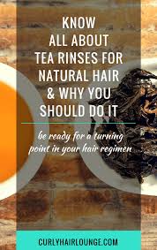 Black tea benefits for hair growth. Know All About Tea Rinses For Natural Hair Why You Should Do It