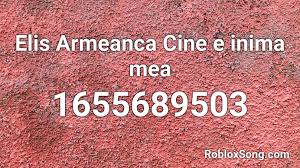 Download lagu cine e inima mea (4.56mb) dan streaming kumpulan lagu cine e inima mea (4.56mb) mp3 terbaru di metrolagu dan nikmati, video hasil diatas adalah hasil pencarian dari anda cine e inima mea mp3 dan menurut kami yang paling cocok adalah cine e inima mea. Elis Armeanca Cine E Inima Mea Roblox Id Roblox Music Codes