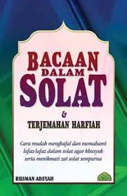 Dan berikut adalah bacaan niat sholat 5 waktu. Bacaan Dalam Solat Terjemahan Harfiah Syabab Online Bookstore