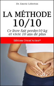 Comment perdre 10 kilos en 1 mois ( 30 jours ) подробнее. Amazon Fr La Methode 10 10 Ce Livre Fait Perdre 10 Kg Et Vivre 10 Ans De Plus Dr Emeric Lebreton Livres