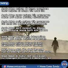 Anak adam paéh anjeun téh nyorangan cul anak cul salaki jeung babandaan (anak adam kamu mati itu sendiri, anak, suami dan harta di tinggalkan). Facebook