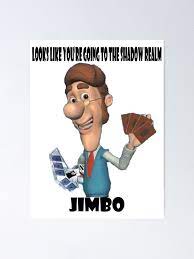 Looks Like You Re Going To The Shadow Realm Jimbo Poster By Belugaboy Redbubble