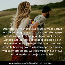 Daar Kom N Tyd In Jou Lewe Waar Jy Moet Besluit Om Eerder Weg Te Stap Van Drama En Die Mense Wat Dit Nastreef Afrikaanse Quotes Bible Words Afrikaans Quotes