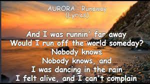 And i was running far away would i run off the world someday? Aurora Runaway Lyrics And I Was Runnin Far Awaywould I Run Off The World Someday Nobody Knows Youtube