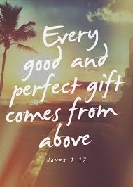 Every Good And Perfect Gift Comes From Above James 1 17 Cool Words Gods Girl James 1 17