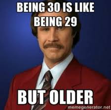 Turning 30 Funny 30th Birthday Meme For Her 101 Funny 30th Birthday Memes For People That Are Still 25 At Heart Happy Birthday Sister Quotes Birthday Quotes Funny Happy Birthday Quotes Funny