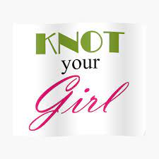 Knot your Girl - for all the fanfic girls out there