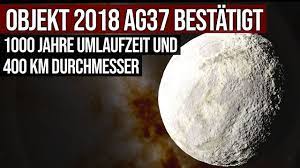 2018 vg18, the next most distant object discovered in 2018, nicknamed farout. Objekt 2018 Ag37 Bestatigt 1000 Jahre Umlaufzeit 400 Km Durchmesser Youtube