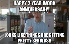 Make funny memes with meme maker. Happy 2 Year Work Anniversary Looks Like Things Are Getting Pretty Serious Things Are Getting Pretty Serious Napoleon Dynamite Meme Generator