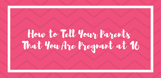This strategy can work at home during dinner or when you go out. How To Tell Your Parents That You Are Pregnant At 16