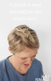 Short hair is easy to maintain. 3 Quick And Easy Ways To Style Short Hair Hair Romance