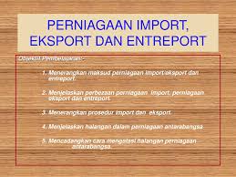 Produk muslim untuk export (1) sharizah ismail 3, wed 25/nov/2020 1:18pm sindocorp malaysia sedang mencari para usahawan. Perniagaan Import Eksport Dan Entreport Ppt Download