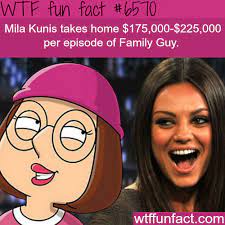 How Much Mila Kunis Gets Paid For Voicing Meg Wtf Fun Facts Wtf Fun Facts Fun Facts Wow Facts