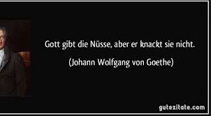 Zitatforschung Gott Gibt Die Nusse Aber Er Knackt Sie Nicht Johann Wolfgang Von Goethe Angeblich