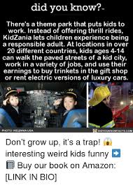 We understand that leaving your baby with someone else can be a very stressful situation. Did You Know Tm There S A Theme Park That Puts Kids To Work Instead Of Offering Thrill Rides Kidzania Lets Children Experience Being A Responsible Adult At Locations In Over 20 Different