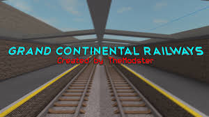 Grand Continental Railways Roblox Roblox Grands Railway