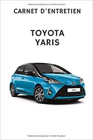 Prova un nuovo piacere di guida tra comfort e rispetto per l'ambiente. Carnet D Entretien Toyota Yaris French Edition Yaris Edition 9798655399235 Amazon Com Books