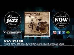 Quote, originally posted by vedubauman ». Kay Starr You Ve Gotta See Mama Ev Ry Night Or You Can T See Mama At All 1947 Youtube
