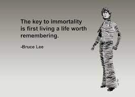Artist Singh The Key To Immortality Is First Living A Life Worth Remembering Bruce Lee Mixed Media By Artguru Official Quotes