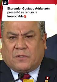 Renuncia Irrevocable del Premier Gustavo Adrianzén