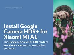 Api level compatible from android 8 to 10 3. Install Google Camera Hdr For Xiaomi Mi A1 Xiaomi Firmware