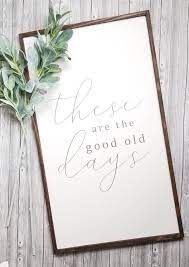 These Are The Good Old Days Wood Sign Farmhouse Wall Decor Etsy Farmhouse Wall Decor Wood Signs Home Decor Signs
