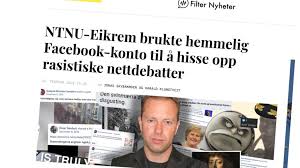 Her svarer øyvind eikrem, som er en av kandidatene til ntnus styre for de faste vitenskapelige ansatte. Filter Nyheter Ntnu Eikrem Skal Ha Brukt Hemmelig Facebook Konto I Rasistiske Nettdebatter