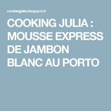 Cooking Julia Mousse Express De Jambon Blanc Au Porto Jambon Blanc Mousse Porto