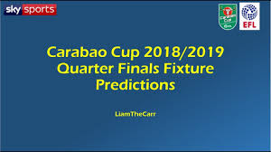 Buildbase fa trophy integro league cup velocity trophy css league challenge cup. Carabao Cup 2018 2019 Quarter Final Fixture Predictions Youtube