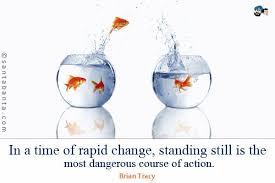 In A Time Of Rapid Change Standing Still Is The Most Dangerous Course Of Action Grumpy Cat Quotes Brian Tracy Quotes Dangerous Quotes