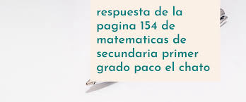 Esta es información que podemos entregar primer grado lib… Paco El Chato Secundaria 1 Grado Matematicas 2020 Contestado
