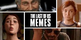 The last of us part 2 memes & announcements. The Last Of Us Memes The Last Of Us Memes