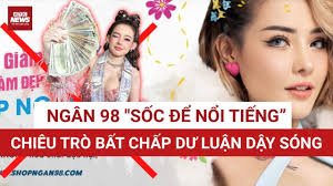 Ngân 98 "SỐC ĐỂ NỔI TIẾNG": Những phát ngôn làm cộng đồng mạng dậy sóng