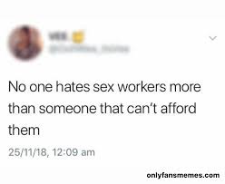Gets played on tv after her 1st day out! Onlyfans Memes On Twitter No One Hates Sex Workers More Than Someone That Can T Afford Them Sexworkers Retweet And Drop Your Best Previews Below Onlyfans Onlyfansmemes Onlyfansnewbie Onlyfansgirl Onlyfansbabe Meme