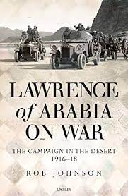 Lawrence of arabia was the title given to thomas lawrence, a british archaeologist, writer, diplomat, and an army officer who fought with the arab guerilla forces during the world war i in the middle east. Lawrence Of Arabia On War The Campaign In The Desert 1916 18 English Edition Ebook Johnson Robert Amazon De Kindle Shop