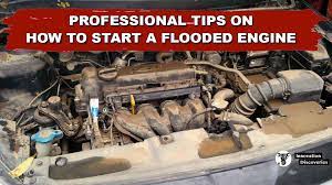 Does any one know how to start a flooded engine? Professional Tips On How To Start A Flooded Engine
