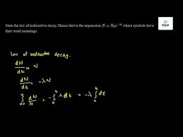 Radioactive parent elements decay to stable daughter elements. State The Law Of Radioactive Decay Hence Derive The Expression N N0e Lambdat Where Symbols Have Their Usual Meanings