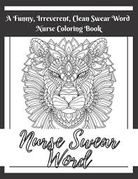 Maybe you would like to learn more about one of these? Nurse Swear Word Coloring Book Swear Words Stress Relief And Relaxation Coloring Book For Nurses Funny Swearing Gift For Women White Elephant Gifts Paperback Pages A Bookstore