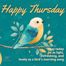 🌞 Happy Thursday! May your day be as light, refreshing, and lovely as a  bird's morning song. 🌿🎶 Here's to a calm, beautiful, and joy-filled day  ahead. If this brought a smile,