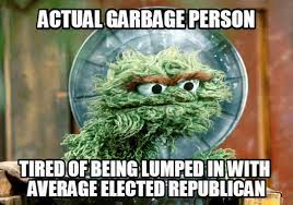 We did not find results for: Oscar The Grouch Is Tired Of Republicans Making All Garbage People Look Bad Album On Imgur