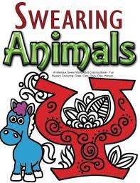 Is your best friend getting married and you join the foulmouthed masses and unwind with swear and relax. Amazon Com Swearing Animals A Hilarious Swear Word Adult Coloring Book Fun Sweary Colouring Dogs Cats Owls Pigs Horses 9781523906147 Swearing Coloring Book For Adults Books