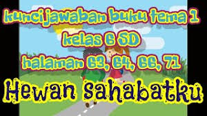 Maybe you would like to learn more about one of these? Kunci Jawaban Buku Tema 1 Kelas 6 Sd Halaman 63 64 66 71 Tumbuhan Sahabatku Youtube