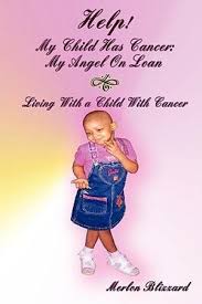 I lucked out big time. Help My Child Has Cancer My Angel On Loan By Merlon Blizzard 9781438942865 Booktopia