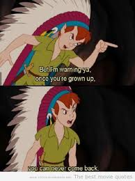 Both versions tell the story of peter pan , a mischievous yet innocent little boy who can fly, and has many adventures on the island of neverland that is inhabited by mermaids. Peter Pan Never Grow Up Quotes Quotesgram