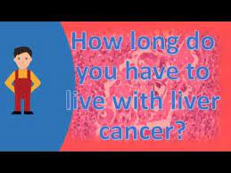 How Long Do You Have To Live With Liver Cancer Find Health Questions Youtube